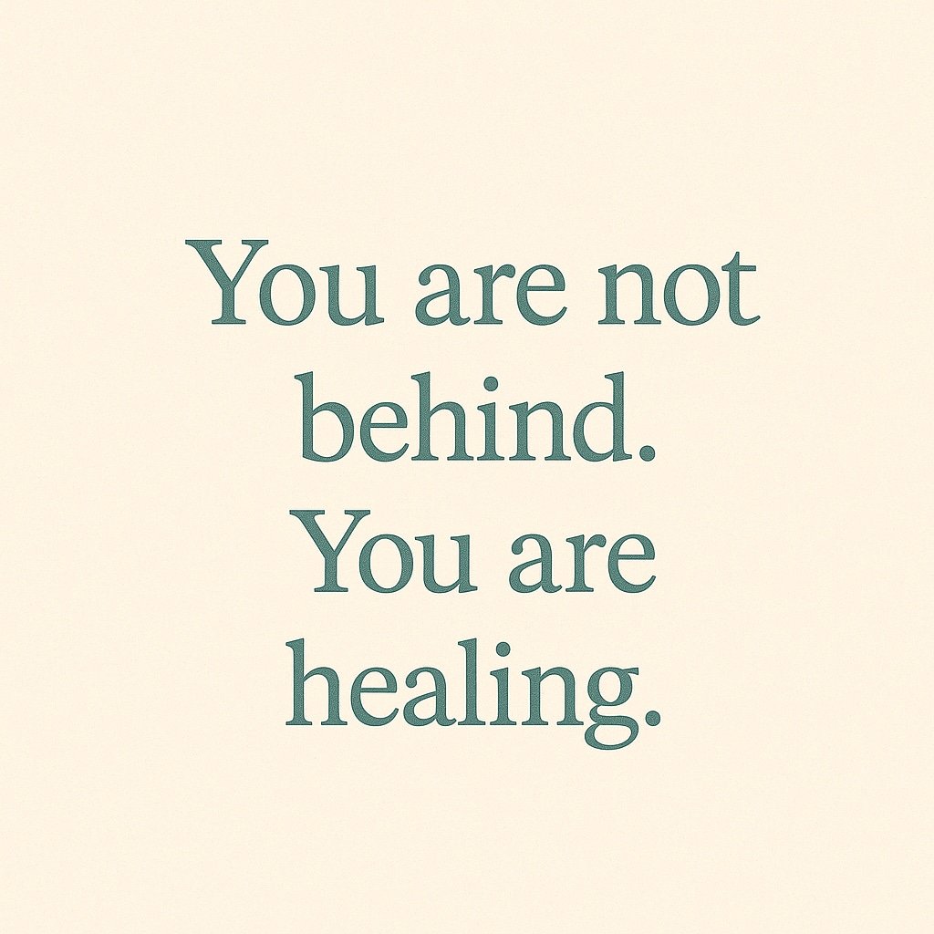 Minimalist quote image reading “You are not behind. You are healing.”<br />
