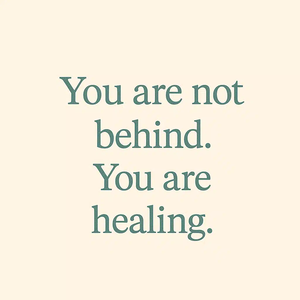 Minimalist quote image reading “You are not behind. You are healing.”<br />
