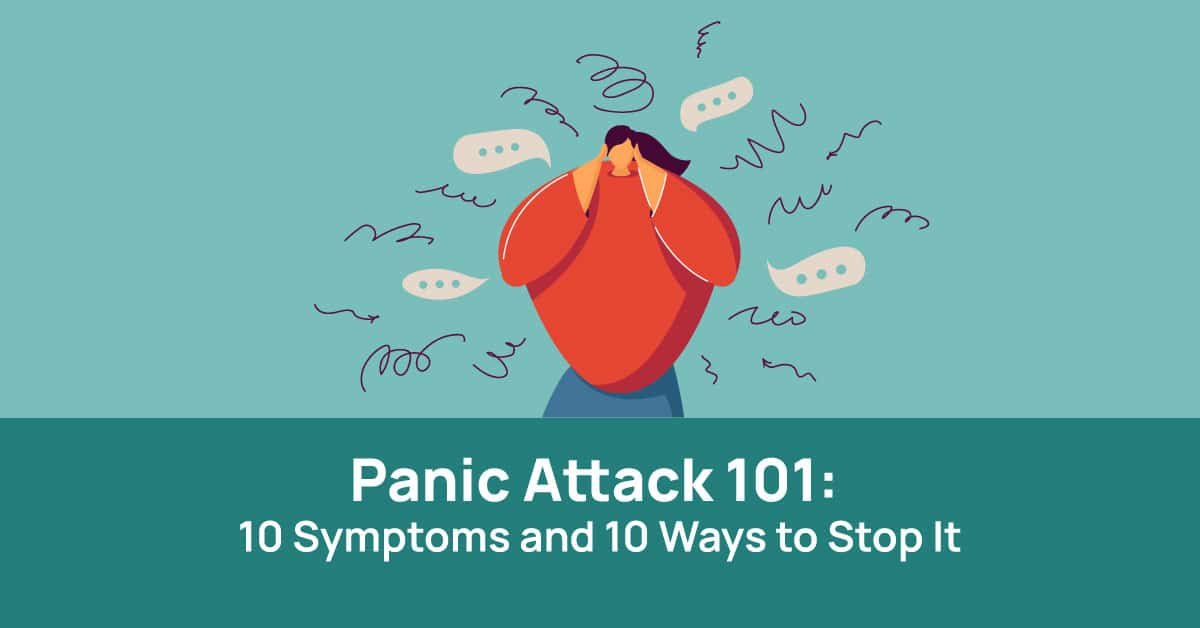 Panic Attack 101: 10 Symptoms and 10 Ways to Stop It