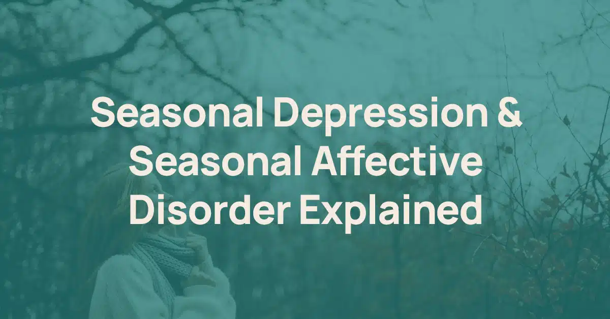 Seasonal Depression & Seasonal Affective Disorder Explained