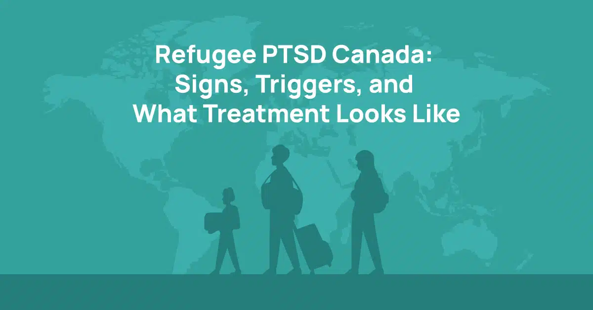 Refugee PTSD Canada: Signs, Triggers, and What Treatment Looks Like