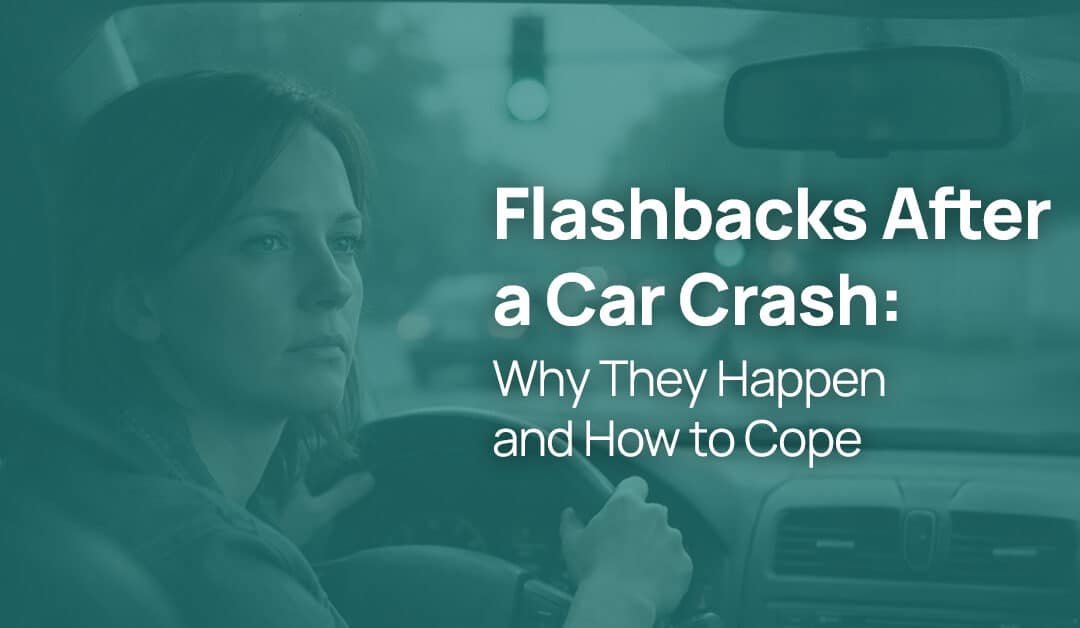 Flashbacks After a Car Crash: Why They Happen and How to Cope