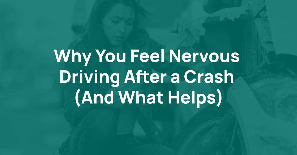 Why You Feel Nervous Driving After a Crash (And What Helps)