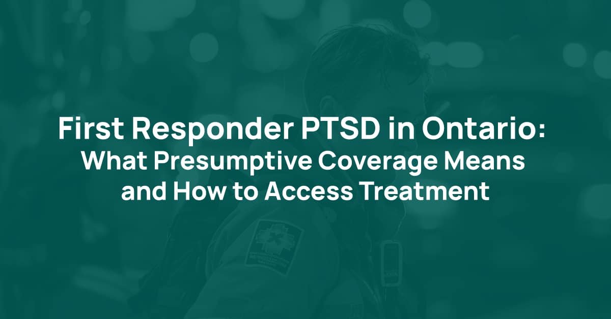 First Responder PTSD in Ontario: What Presumptive Coverage Means and How to Access Treatment