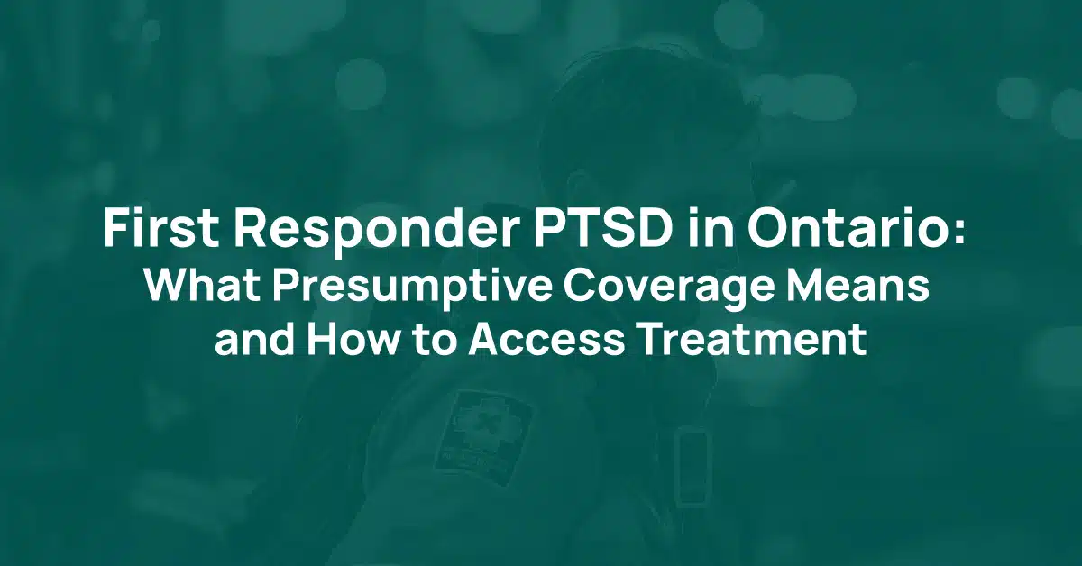 First Responder PTSD in Ontario: What Presumptive Coverage Means and How to Access Treatment