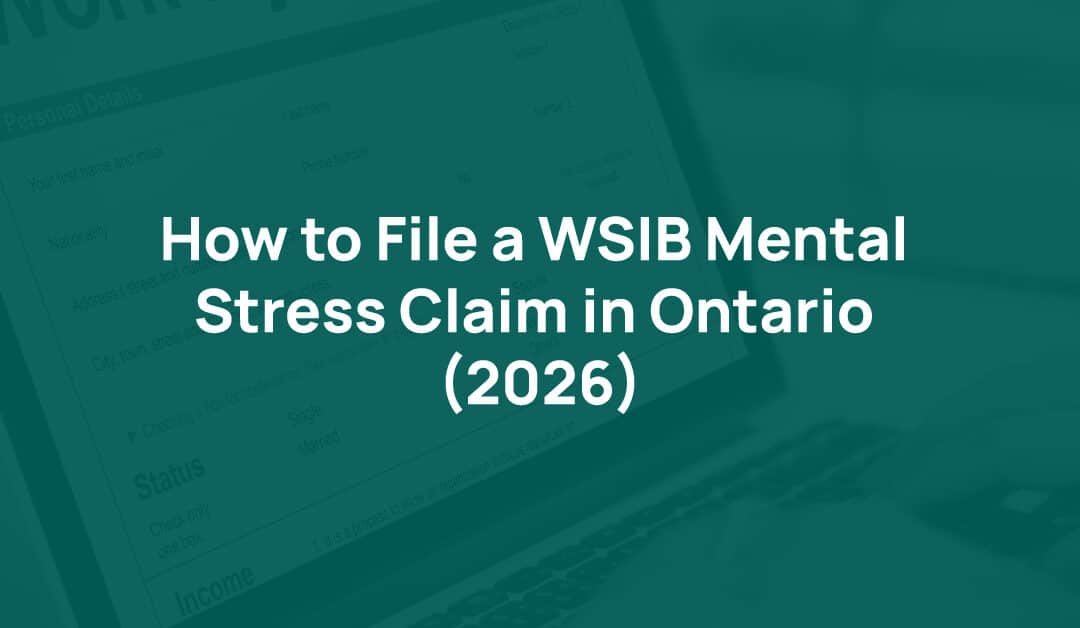 How to File a WSIB Mental Stress Claim in Ontario: A Step-by-Step Guide