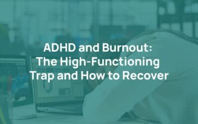 ADHD and Burnout: The High-Functioning Trap and How to Recover