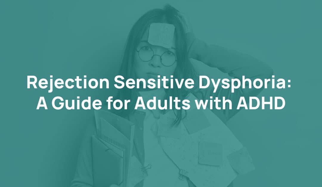 Rejection Sensitive Dysphoria: A Guide for Adults with ADHD