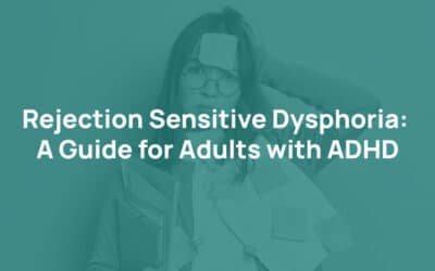 Rejection Sensitive Dysphoria: A Guide for Adults with ADHD