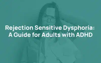 Rejection Sensitive Dysphoria: A Guide for Adults with ADHD
